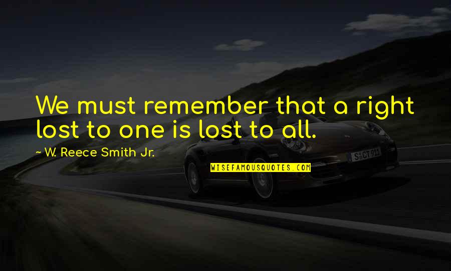 Po Nee Po Song Quotes By W. Reece Smith Jr.: We must remember that a right lost to Po Nee Po Song Quotes By W. Reece Smith Jr.: We must remember that a right lost to