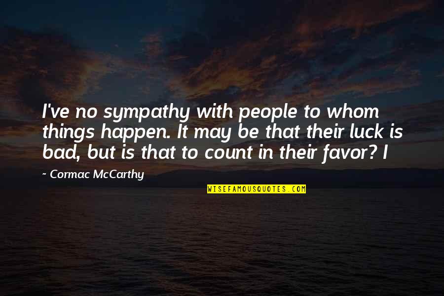 Poachers Quotes By Cormac McCarthy: I've no sympathy with people to whom things