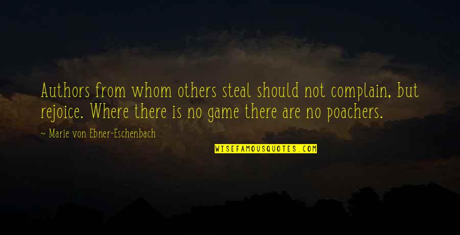 Poachers Quotes By Marie Von Ebner-Eschenbach: Authors from whom others steal should not complain,