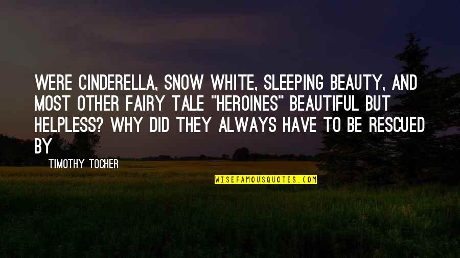 Poaching Animals Quotes By Timothy Tocher: were Cinderella, Snow White, Sleeping Beauty, and most