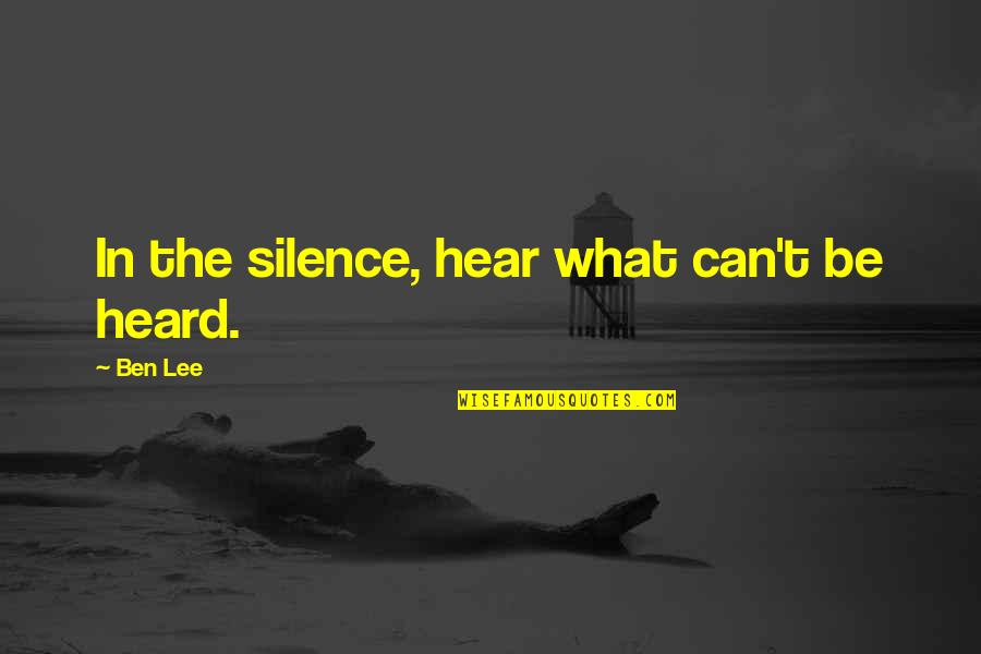Poaching Quotes By Ben Lee: In the silence, hear what can't be heard.