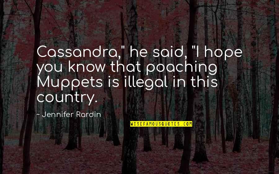 Poaching Quotes By Jennifer Rardin: Cassandra," he said, "I hope you know that