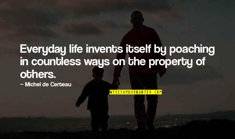 Poaching Quotes By Michel De Certeau: Everyday life invents itself by poaching in countless