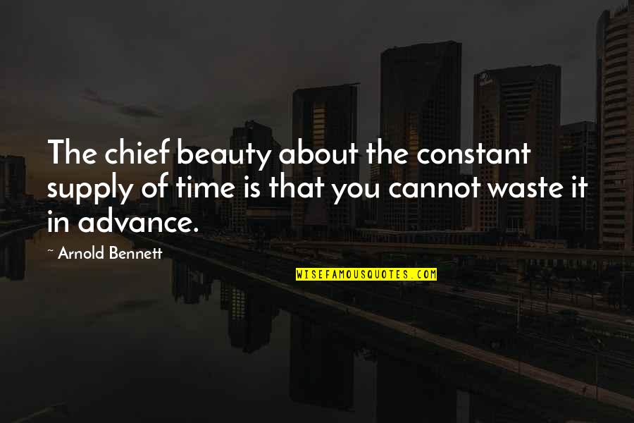 Poalim Quotes By Arnold Bennett: The chief beauty about the constant supply of