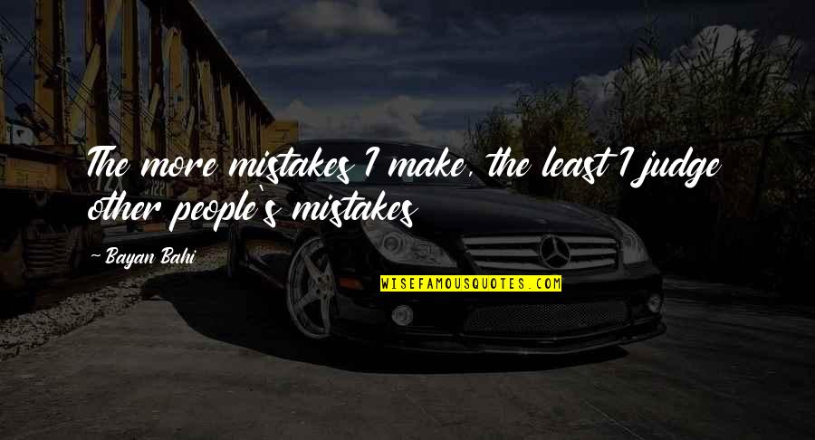 Poama Dex Quotes By Bayan Bahi: The more mistakes I make, the least I