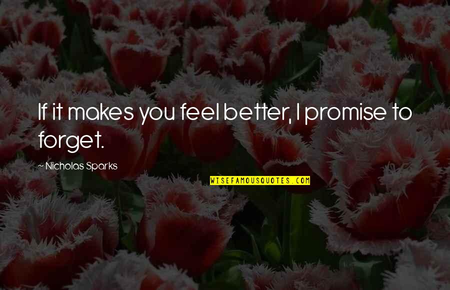 Pobably Quotes By Nicholas Sparks: If it makes you feel better, I promise Pobably Quotes By Nicholas Sparks: If it makes you feel better, I promise