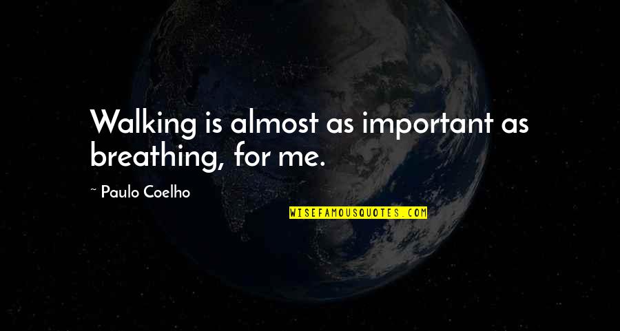 Pobably Quotes By Paulo Coelho: Walking is almost as important as breathing, for Pobably Quotes By Paulo Coelho: Walking is almost as important as breathing, for