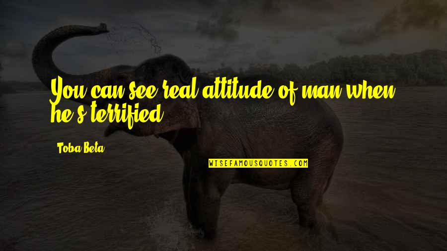 Pobblebonk Quotes By Toba Beta: You can see real attitude of man when