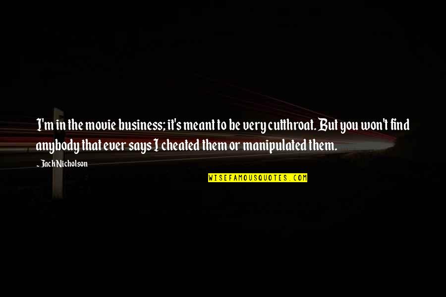 Pobbles Toes Quotes By Jack Nicholson: I'm in the movie business; it's meant to