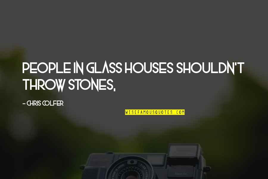 Pobby Quotes By Chris Colfer: People in glass houses shouldn't throw stones, Pobby Quotes By Chris Colfer: People in glass houses shouldn't throw stones,