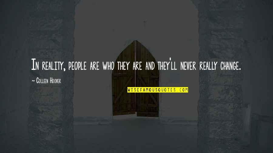 Pobby Quotes By Colleen Hoover: In reality, people are who they are and Pobby Quotes By Colleen Hoover: In reality, people are who they are and
