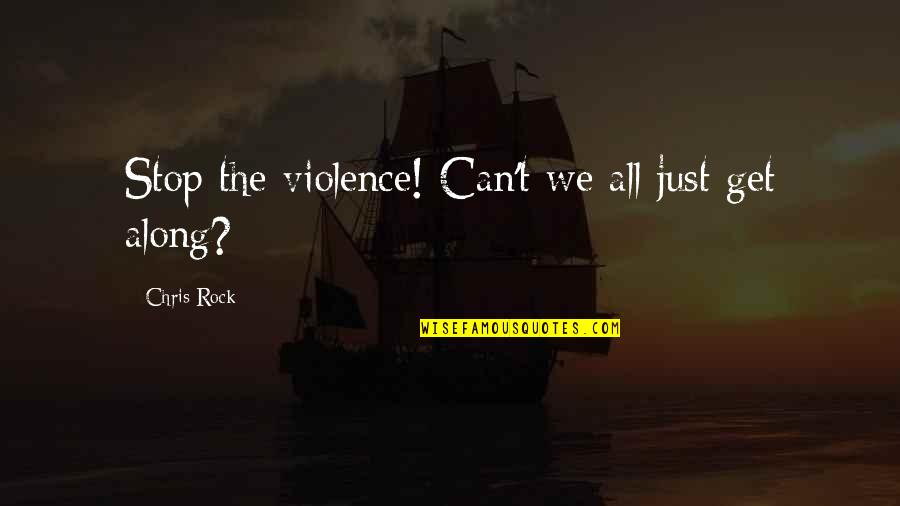 Pobby Wbko Quotes By Chris Rock: Stop the violence! Can't we all just get Pobby Wbko Quotes By Chris Rock: Stop the violence! Can't we all just get