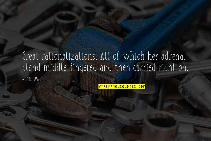 Pobeda Chocolate Quotes By J.R. Ward: Great rationalizations. All of which her adrenal gland Pobeda Chocolate Quotes By J.R. Ward: Great rationalizations. All of which her adrenal gland