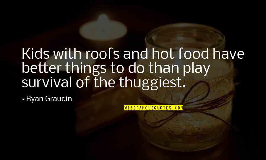 Pobeda Chocolate Quotes By Ryan Graudin: Kids with roofs and hot food have better Pobeda Chocolate Quotes By Ryan Graudin: Kids with roofs and hot food have better
