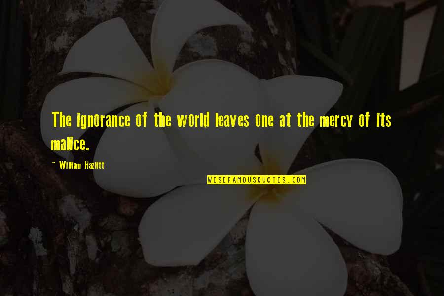Pobeda Chocolate Quotes By William Hazlitt: The ignorance of the world leaves one at Pobeda Chocolate Quotes By William Hazlitt: The ignorance of the world leaves one at