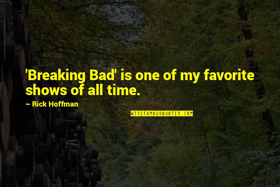 Pobedilac Quotes By Rick Hoffman: 'Breaking Bad' is one of my favorite shows Pobedilac Quotes By Rick Hoffman: 'Breaking Bad' is one of my favorite shows