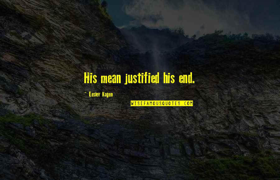 Pobeditel Quotes By Lesley Kagen: His mean justified his end. Pobeditel Quotes By Lesley Kagen: His mean justified his end.