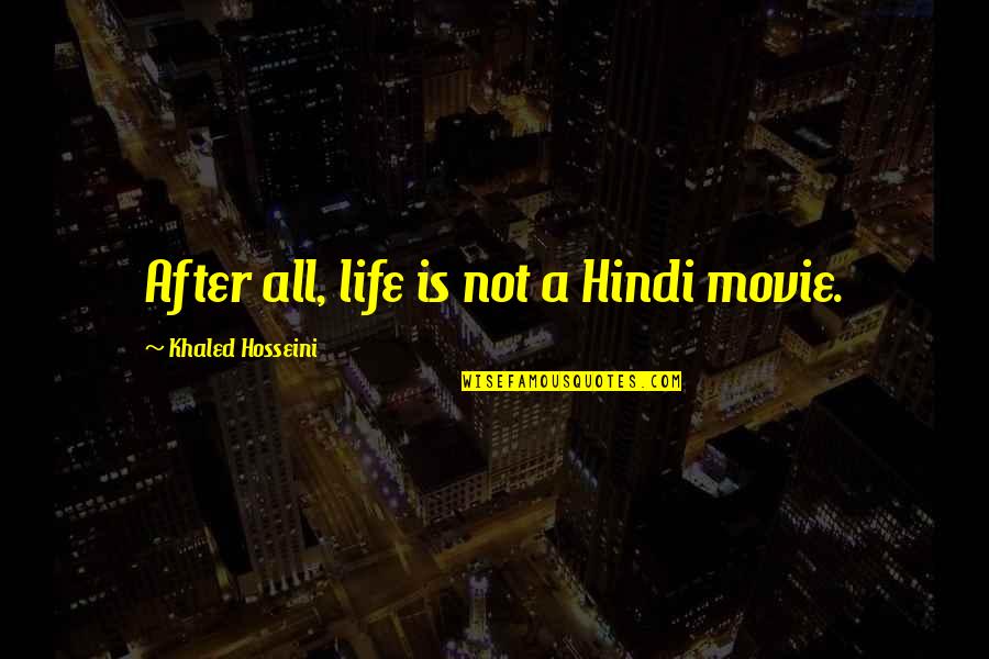 Pobedonostsev Quotes By Khaled Hosseini: After all, life is not a Hindi movie. Pobedonostsev Quotes By Khaled Hosseini: After all, life is not a Hindi movie.