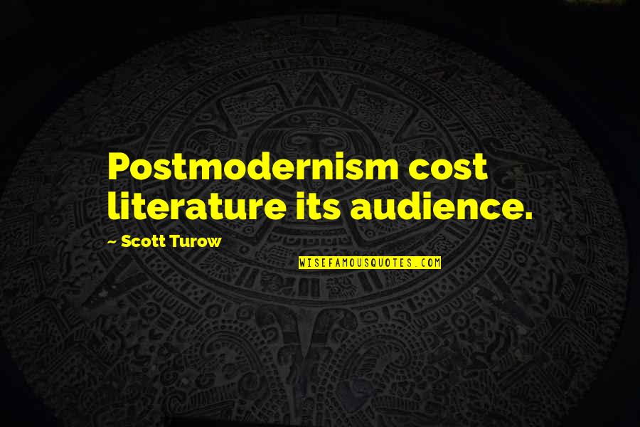 Pobees Quotes By Scott Turow: Postmodernism cost literature its audience. Pobees Quotes By Scott Turow: Postmodernism cost literature its audience.