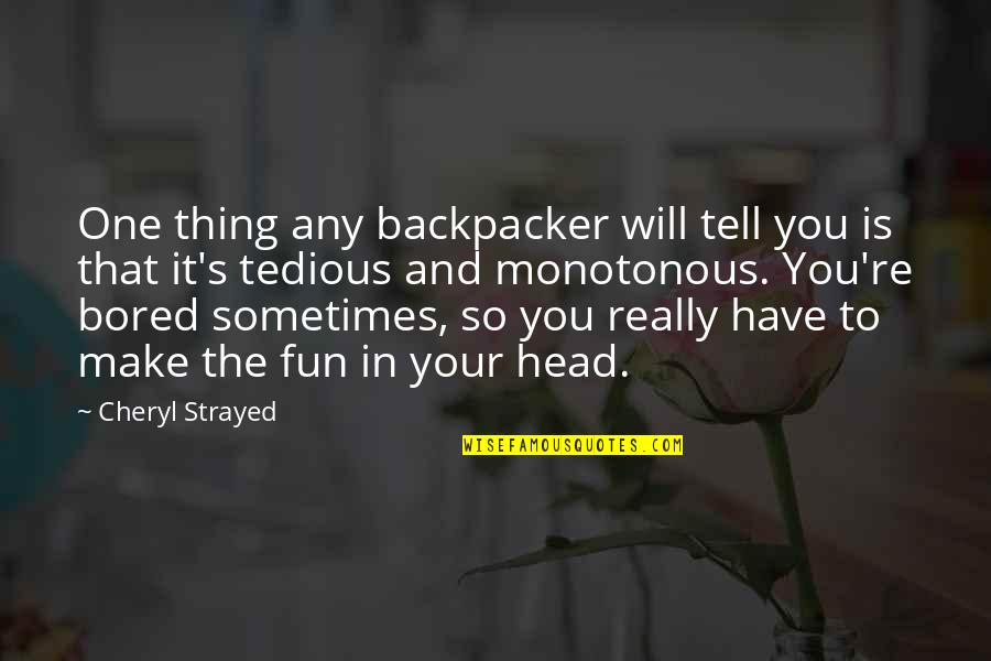 Pobijedio Quotes By Cheryl Strayed: One thing any backpacker will tell you is Pobijedio Quotes By Cheryl Strayed: One thing any backpacker will tell you is
