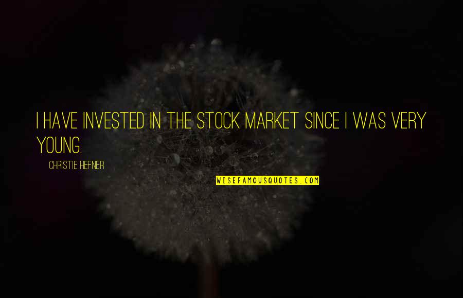 Pobijedio Quotes By Christie Hefner: I have invested in the stock market since Pobijedio Quotes By Christie Hefner: I have invested in the stock market since