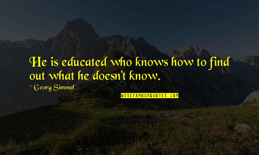 Poblada Quotes By Georg Simmel: He is educated who knows how to find
