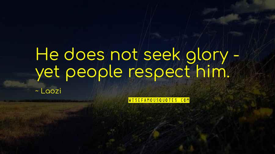 Poblada Quotes By Laozi: He does not seek glory - yet people