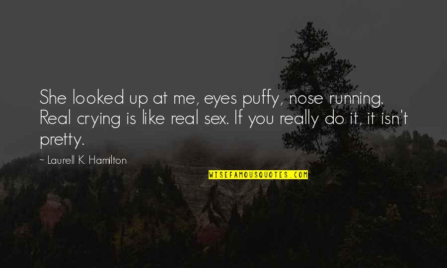 Poblado Quotes By Laurell K. Hamilton: She looked up at me, eyes puffy, nose Poblado Quotes By Laurell K. Hamilton: She looked up at me, eyes puffy, nose