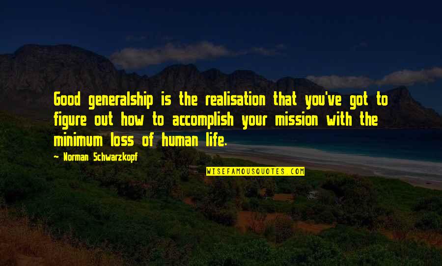 Poblado Quotes By Norman Schwarzkopf: Good generalship is the realisation that you've got