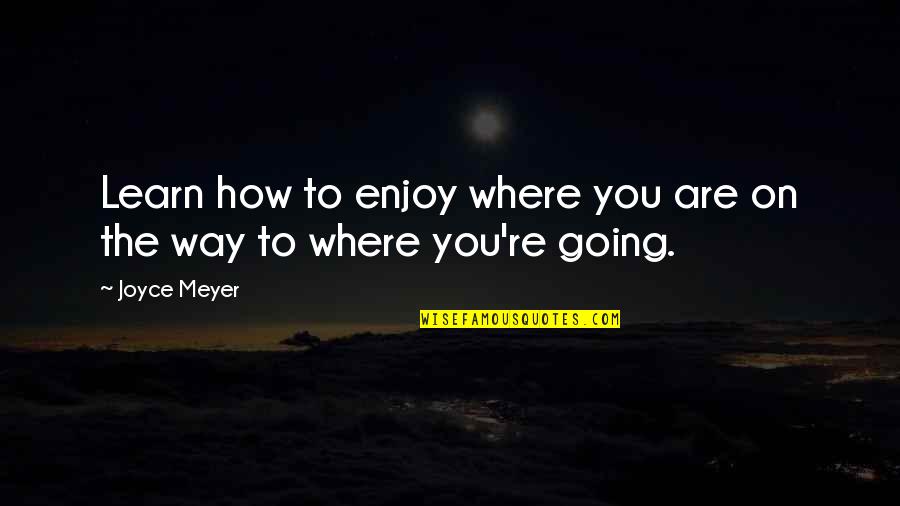 Poblocki Sign Quotes By Joyce Meyer: Learn how to enjoy where you are on