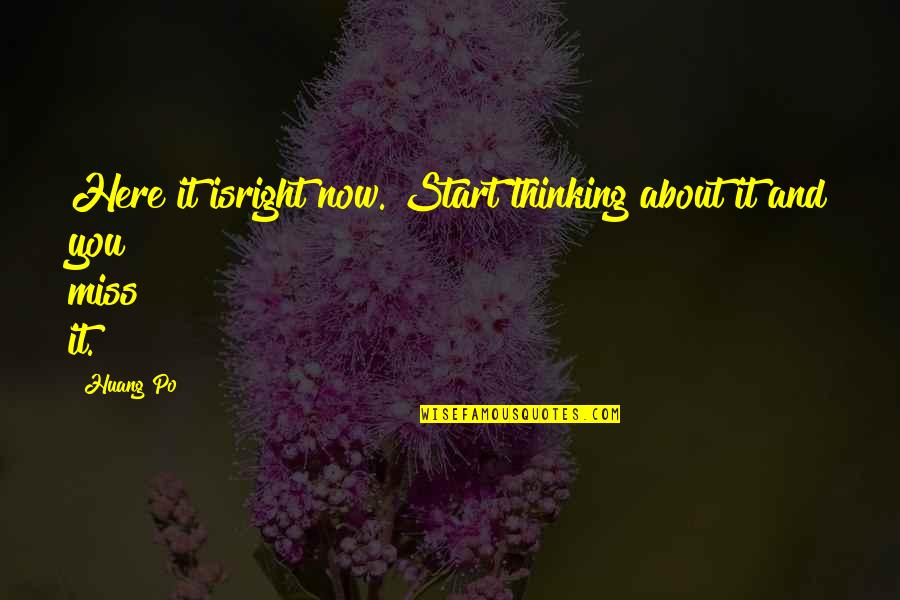 Po'boys Quotes By Huang Po: Here it isright now. Start thinking about it