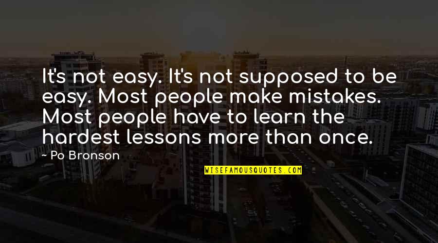 Po'boys Quotes By Po Bronson: It's not easy. It's not supposed to be