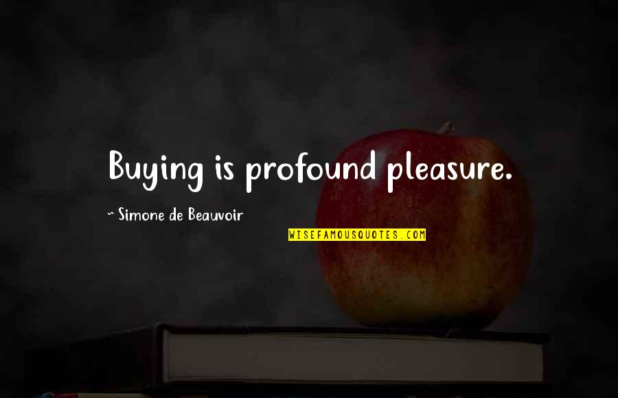 Pobozan Quotes By Simone De Beauvoir: Buying is profound pleasure.