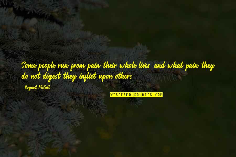 Pobrecito Mi Quotes By Bryant McGill: Some people run from pain their whole lives,