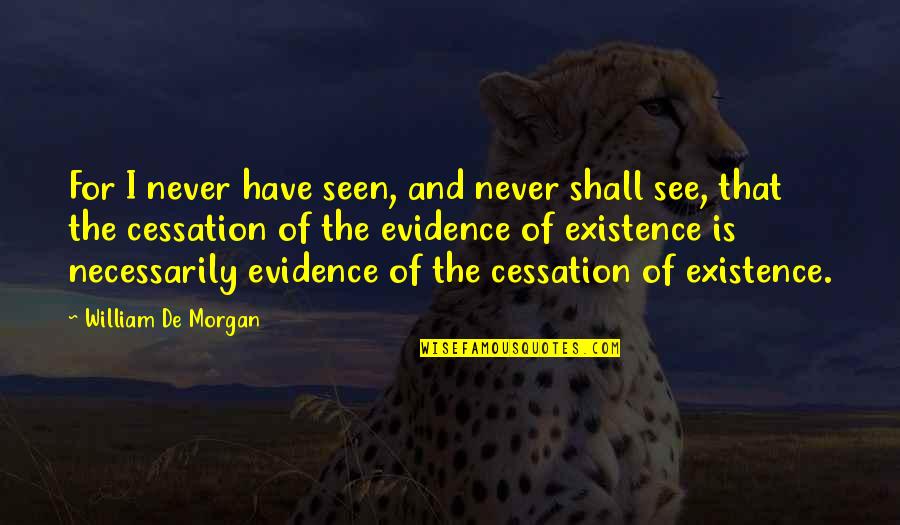 Pobres De Espiritu Quotes By William De Morgan: For I never have seen, and never shall Pobres De Espiritu Quotes By William De Morgan: For I never have seen, and never shall
