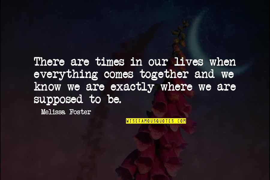 Pobreza Quotes By Melissa Foster: There are times in our lives when everything