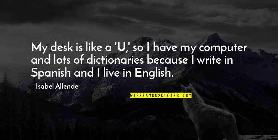 Pobuna 2015 Quotes By Isabel Allende: My desk is like a 'U,' so I Pobuna 2015 Quotes By Isabel Allende: My desk is like a 'U,' so I