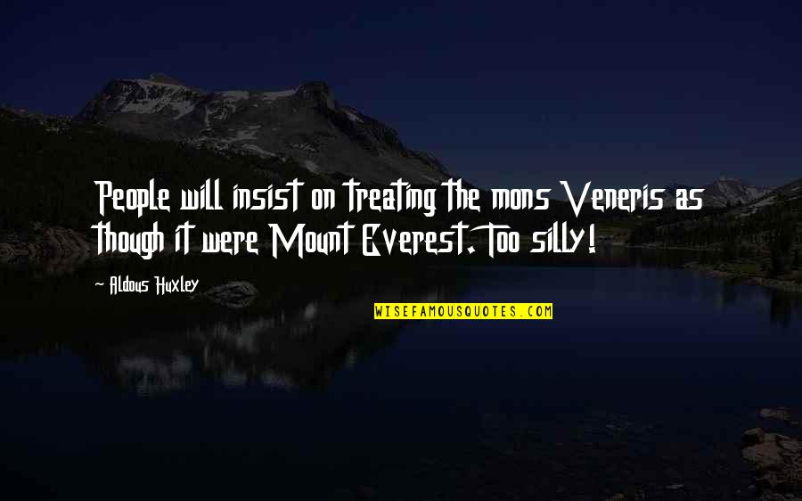 Poc Bible Quotes By Aldous Huxley: People will insist on treating the mons Veneris