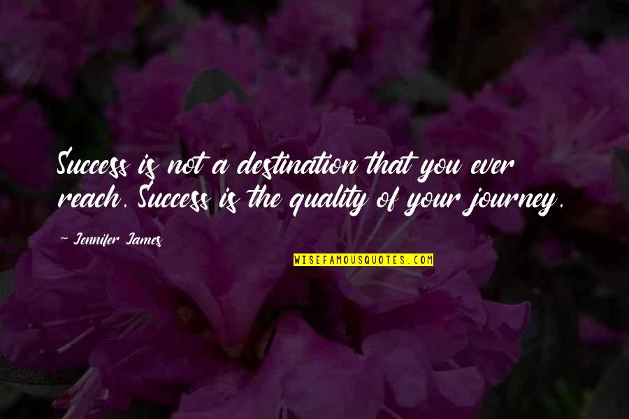 Pocahontas 1595 Quotes By Jennifer James: Success is not a destination that you ever