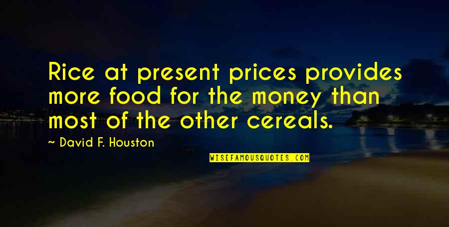 Pocahontas Quote Quotes By David F. Houston: Rice at present prices provides more food for