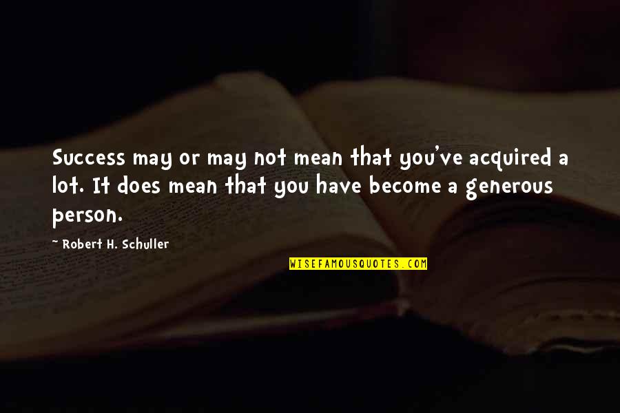 Pocahontas Quote Quotes By Robert H. Schuller: Success may or may not mean that you've