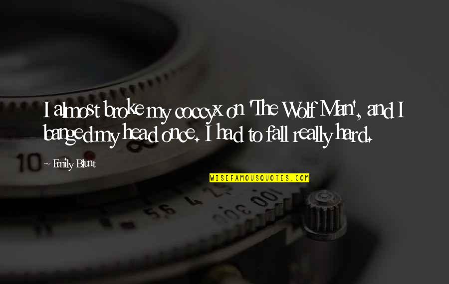 Pocaterra Cross Quotes By Emily Blunt: I almost broke my coccyx on 'The Wolf Pocaterra Cross Quotes By Emily Blunt: I almost broke my coccyx on 'The Wolf