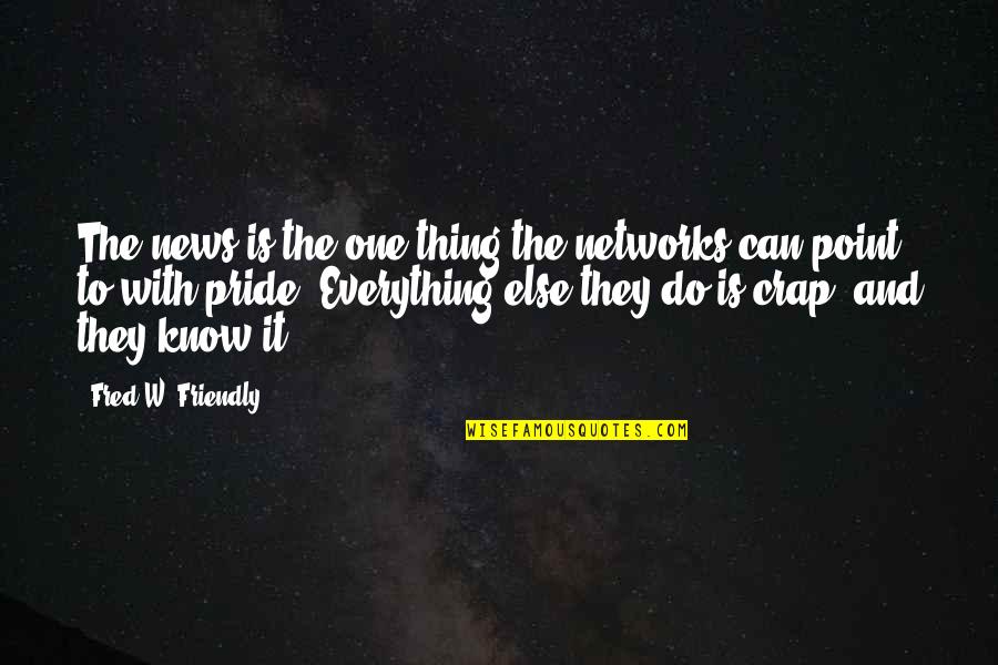 Pocaterra Cross Quotes By Fred W. Friendly: The news is the one thing the networks