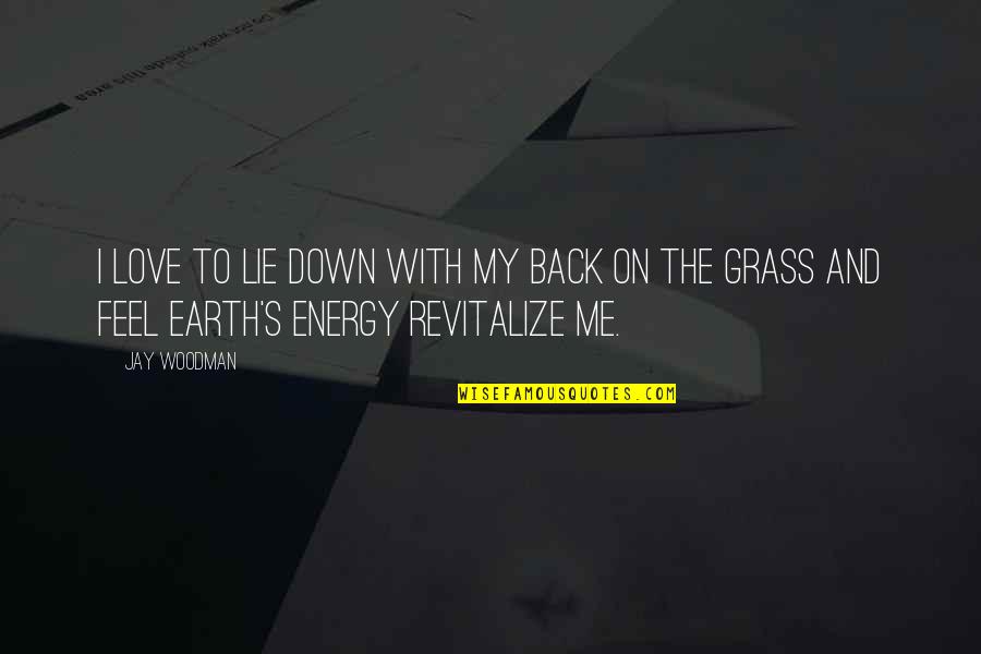 Pocaterra Cross Quotes By Jay Woodman: I love to lie down with my back