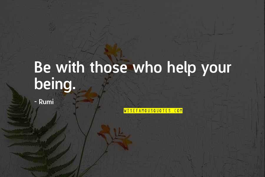 Pocaterra Cross Quotes By Rumi: Be with those who help your being.