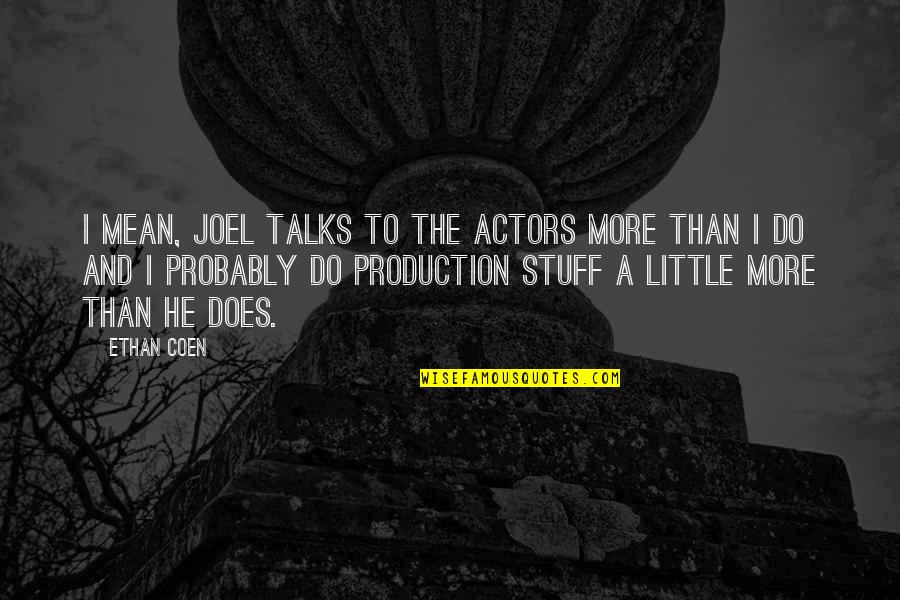 Pochaneco Quotes By Ethan Coen: I mean, Joel talks to the actors more