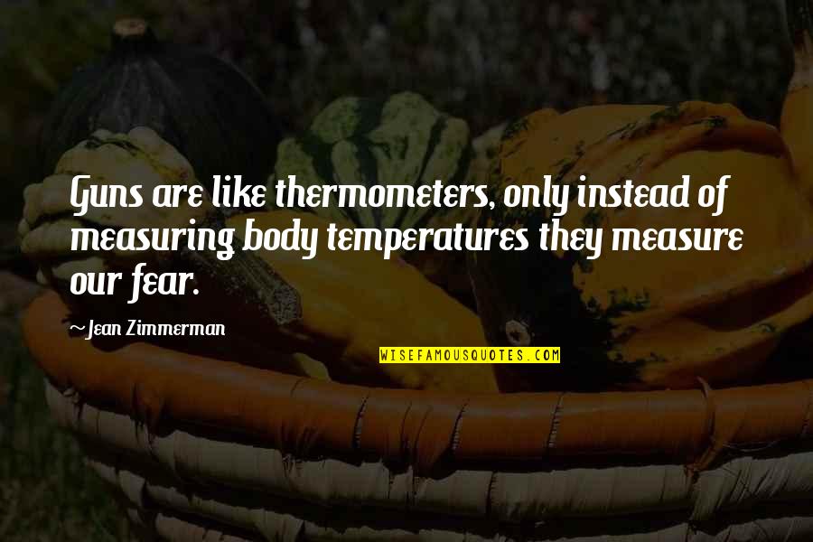 Pocharachet Quotes By Jean Zimmerman: Guns are like thermometers, only instead of measuring