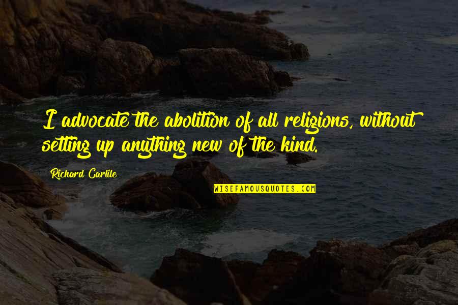Pocher Quotes By Richard Carlile: I advocate the abolition of all religions, without Pocher Quotes By Richard Carlile: I advocate the abolition of all religions, without