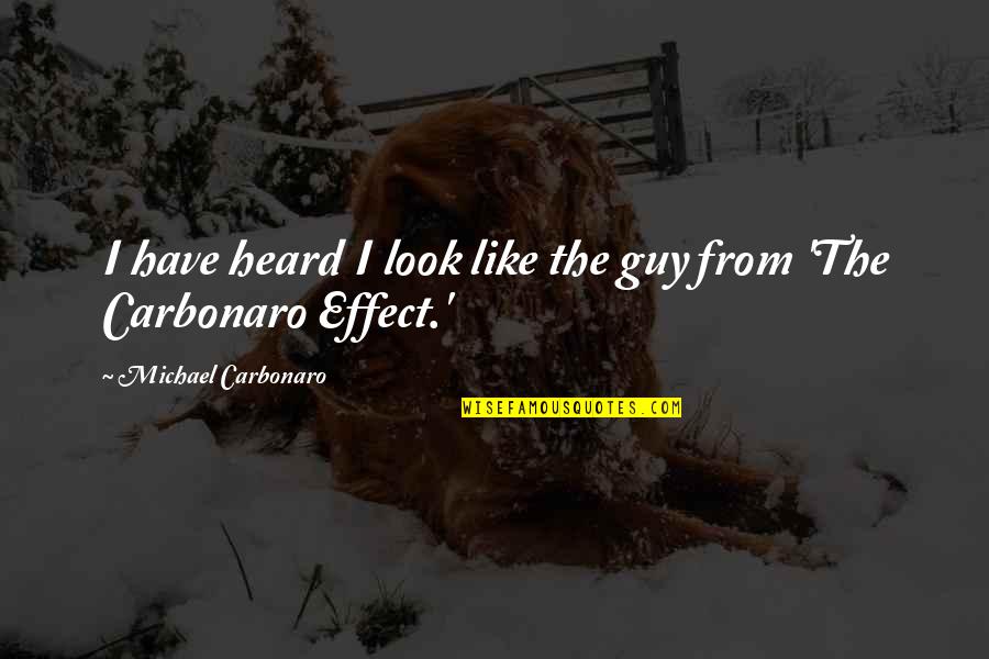 Pocherong Quotes By Michael Carbonaro: I have heard I look like the guy Pocherong Quotes By Michael Carbonaro: I have heard I look like the guy