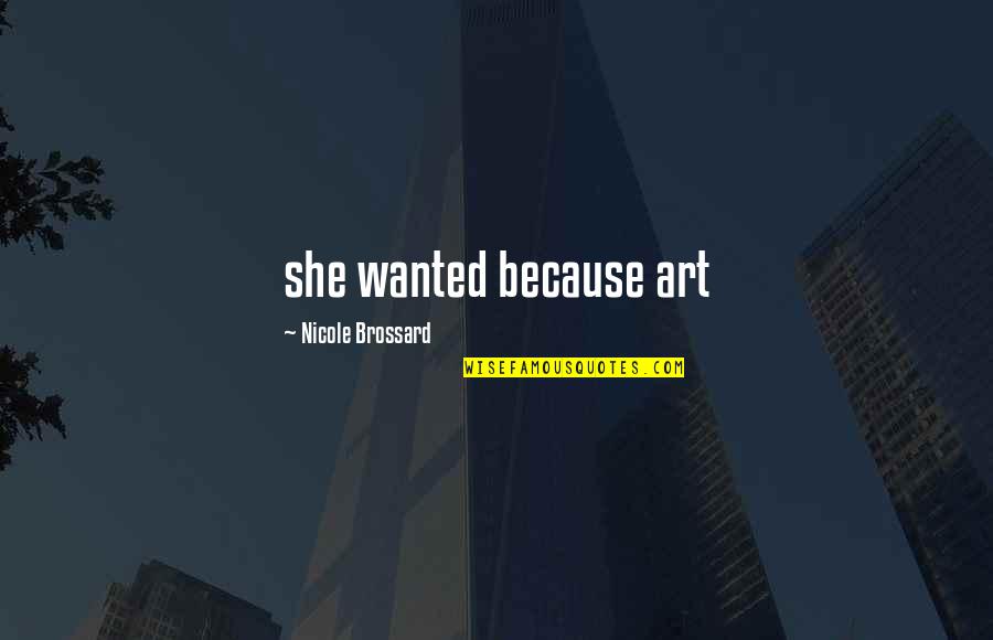 Pochini Quotes By Nicole Brossard: she wanted because art